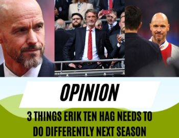 3 things that Erik ten Hag needs to do differently at Manchester United after putting pen to paper on a new deal