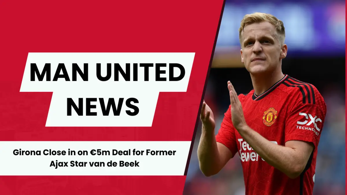 Donny van de Beek closing in on Manchester United exit.