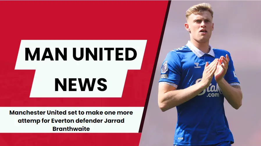 Manchester United keen on signing Jarrad Branthwaite from Everton