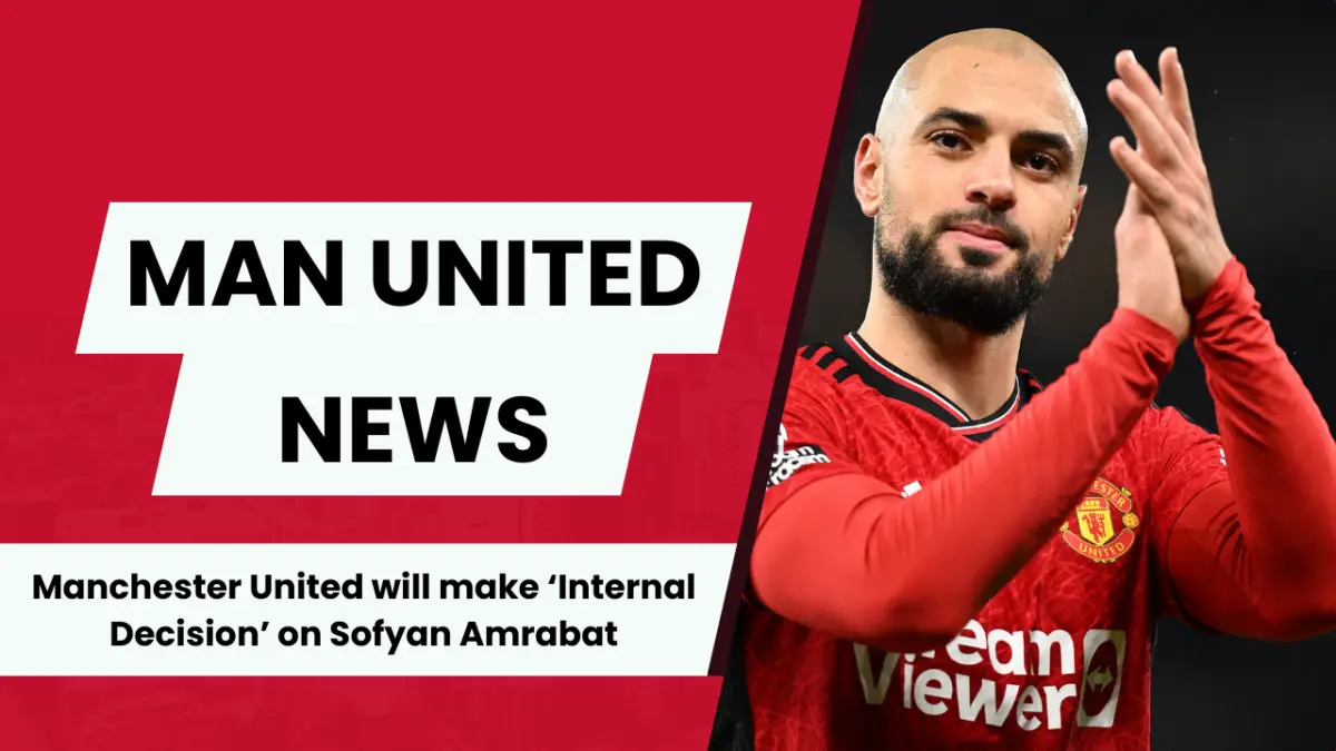 A decision on Sofyan Amrabat is expected soon from Manchester United 