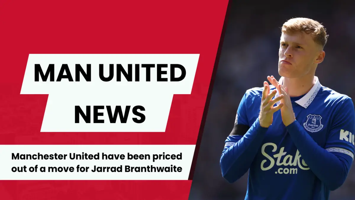 Manchester United have been priced out of a move for Jarrad Branthwaite