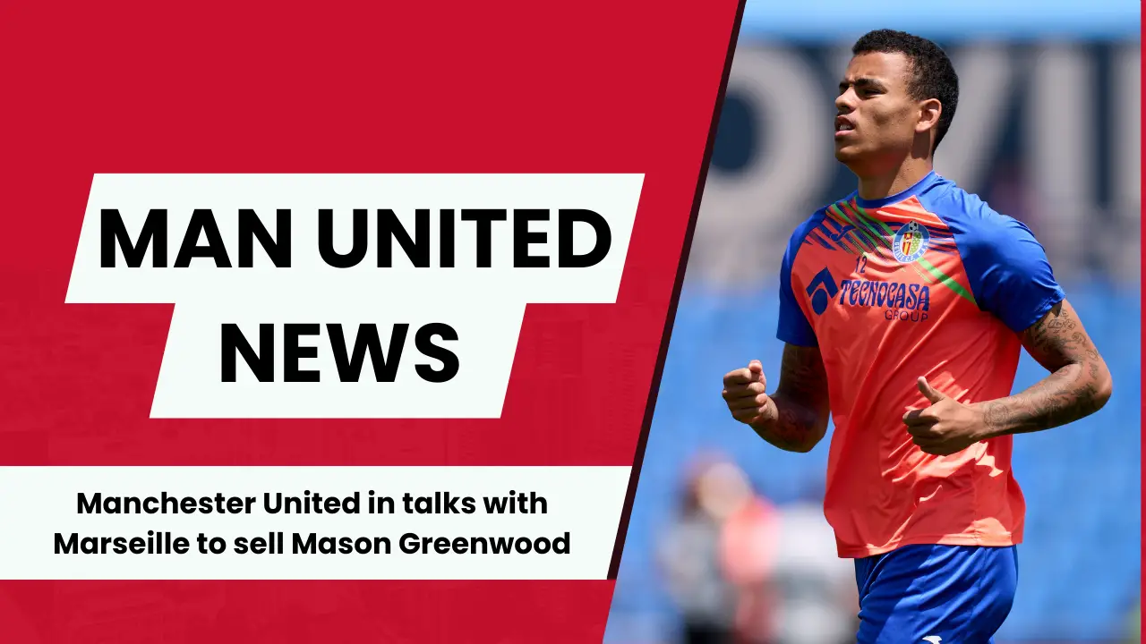 Manchester United in talks with Marseille to sell Mason Greenwood