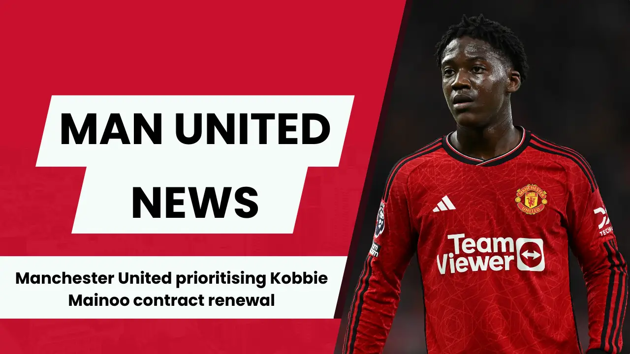 Manchester United prioritising Kobbie Mainoo contract renewal