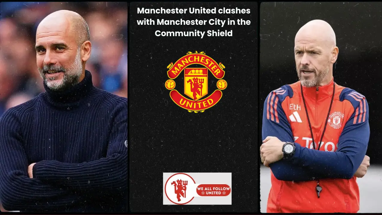 3 talking points for Manchester United ahead of the Community Shield final against Manchester City