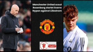 Manchester United scout Rosenborg starlet Sverre Nypan against Lillestrom