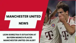 Manchester United alerted by Goreztka's situation.